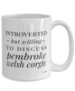 Funny Pembroke Welsh Corgi Mug Introverted But Willing To Discuss Pembroke Welsh Corgis Coffee Cup 15oz White