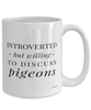Funny Bird Mug Introverted But Willing To Discuss Pigeons Coffee Cup 15oz White