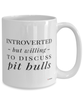 Funny Pit Bull Mug Introverted But Willing To Discuss Pit Bulls Coffee Cup 15oz White