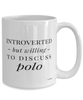 Funny Mug Introverted But Willing To Discuss Polo Coffee Cup 15oz White