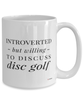 Funny Mug Introverted But Willing To Discuss Disc Golf Coffee Cup 15oz White