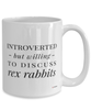 Funny Rex Rabbit Mug Introverted But Willing To Discuss Rex Rabbits Coffee Cup 15oz White