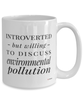 Funny Environmentalist Mug Introverted But Willing To Discuss Environmental Pollution Coffee Cup 15oz White