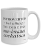 Funny Rose-breasted Cockatoo Mug Introverted But Willing To Discuss Rose-breasted Cockatoos Coffee Cup 15oz White