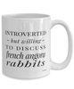 Funny Rabbit Mug Introverted But Willing To Discuss French Angora Rabbits Coffee Cup 15oz White