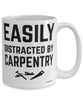 Funny Carpenter Mug Easily Distracted By Carpentry Coffee Cup 15oz White