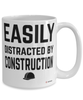 Funny Construction Mug Easily Distracted By Construction Coffee Cup 15oz White