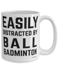 Funny Ball Badminton Mug Easily Distracted By Ball Badminton Coffee Cup 15oz White