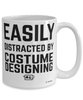 Funny Costume Designer Mug Easily Distracted By Costume Designing Coffee Cup 15oz White