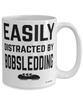 Funny Bobsledding Mug Easily Distracted By Bobsledding Coffee Cup 15oz White