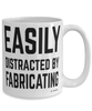 Funny Fabricator Mug Easily Distracted By Fabricating Coffee Cup 15oz White