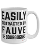 Funny Fauve De Bourgognes Mug Easily Distracted By Fauve De Bourgognes Coffee Cup 15oz White