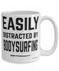 Funny Bodysurfing Mug Easily Distracted By Bodysurfing Coffee Cup 15oz White