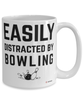 Funny Bowling Mug Easily Distracted By Bowling Coffee Cup 15oz White