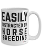 Funny Horse Breeder Mug Easily Distracted By Horse Breeding Coffee Cup 15oz White