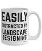 Funny Landscape Designer Mug Easily Distracted By Landscape Designing Coffee Cup 15oz White