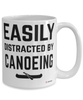 Funny Canoeing Mug Easily Distracted By Canoeing Coffee Cup 15oz White