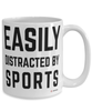 Funny Sports Fan Mug Easily Distracted By Sports Coffee Cup 15oz White