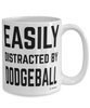 Funny Dodgeball Mug Easily Distracted By Dodgeball Coffee Cup 15oz White