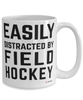 Funny Field Hockey Mug Easily Distracted By Field Hockey Coffee Cup 15oz White