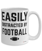 Funny Football Mug Easily Distracted By Football Coffee Cup 15oz White