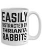Funny Thrianta Rabbit Mug Easily Distracted By Thrianta Rabbits Coffee Cup 15oz White