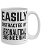 Funny Aeronautical Engineer Mug Easily Distracted By Aeronautical Engineering Coffee Cup 15oz White