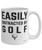 Funny Golf Mug Easily Distracted By Golf Coffee Cup 15oz White