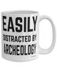 Funny Archeologist Mug Easily Distracted By Archeology Coffee Cup 15oz White