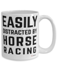 Funny Horse Racing Mug Easily Distracted By Horse Racing Coffee Cup 15oz White