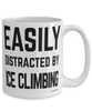 Funny Ice Climbing Mug Easily Distracted By Ice Climbing Coffee Cup 15oz White