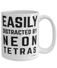 Funny Neon Tetras Mug Easily Distracted By Neon Tetras Coffee Cup 15oz White