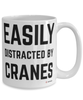Funny Cranes Mug Easily Distracted By Cranes Coffee Cup 15oz White