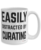 Funny Curator Mug Easily Distracted By Curating Coffee Cup 15oz White