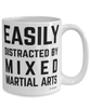 Funny Mixed Martial Arts Mug Easily Distracted By Mixed Martial Arts Coffee Cup 15oz White