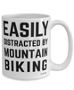 Funny Mountain Biking Mug Easily Distracted By Mountain Biking Coffee Cup 15oz White