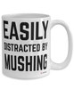 Funny Mushing Mug Easily Distracted By Mushing Coffee Cup 15oz White