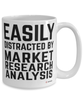 Funny Market Research Analyst Mug Easily Distracted By Market Research Analysis Coffee Cup 15oz White
