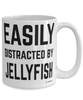 Funny Jellyfish Mug Easily Distracted By Jellyfish Coffee Cup 15oz White