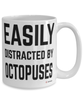 Funny Octopuse Mug Easily Distracted By Octopuses Coffee Cup 15oz White