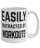 Funny Fitness Mug Easily Distracted By Workouts Coffee Cup 15oz White