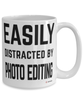 Funny Photo Editor Mug Easily Distracted By Photo Editing Coffee Cup 15oz White