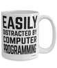 Funny Computer Programmer Mug Easily Distracted By Computer Programming Coffee Cup 15oz White