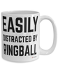 Funny Ringball Mug Easily Distracted By Ringball Coffee Cup 15oz White