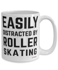 Funny Roller Skating Mug Easily Distracted By Roller Skating Coffee Cup 15oz White