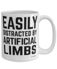 Funny Orthotist Prosthetist Mug Easily Distracted By Artificial Limbs Coffee Cup 15oz White
