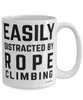 Funny Rope Climbing Mug Easily Distracted By Rope Climbing Coffee Cup 15oz White