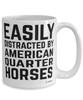 Funny American Quarter Horse Mug Easily Distracted By American Quarter Horses Coffee Cup 15oz White