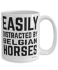 Funny Belgian Horse Mug Easily Distracted By Belgian Horse Coffee Cup 15oz White