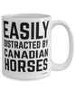 Funny Canadian Horse Mug Easily Distracted By Canadian Horses Coffee Cup 15oz White